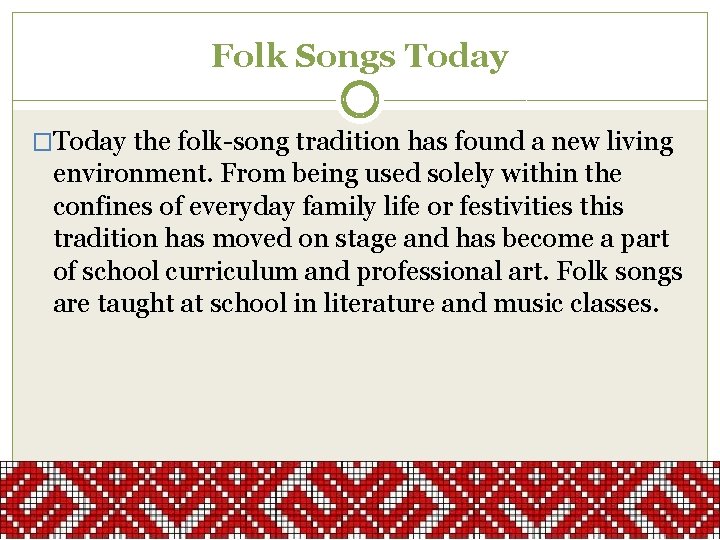 Folk Songs Today �Today the folk-song tradition has found a new living environment. From