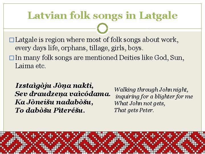 Latvian folk songs in Latgale � Latgale is region where most of folk songs