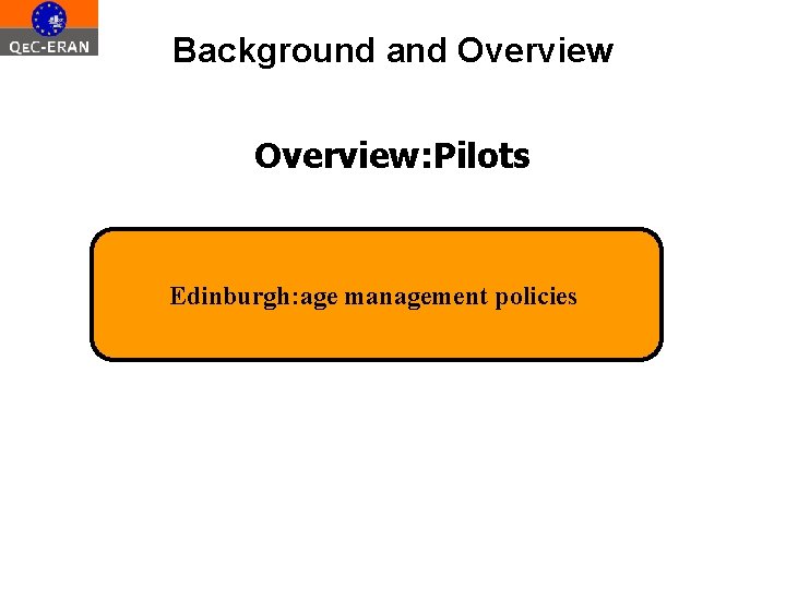 Background and Overview: Pilots Edinburgh: age management policies 