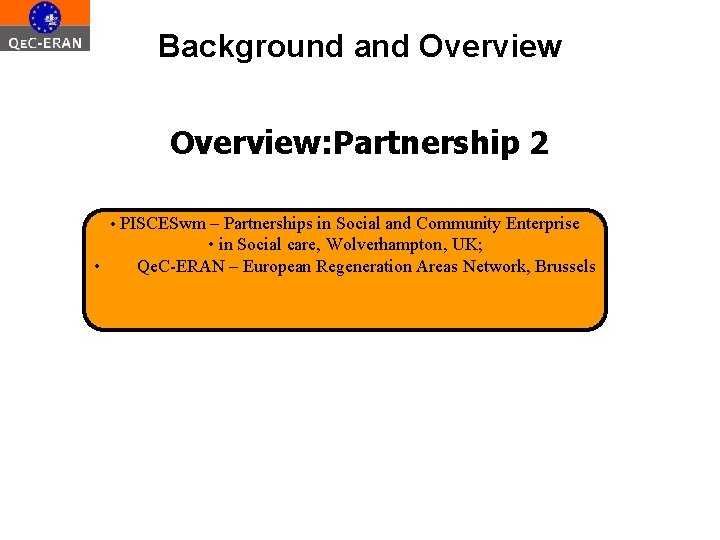 Background and Overview: Partnership 2 • PISCESwm – Partnerships in Social and Community Enterprise