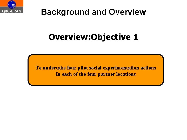 Background and Overview: Objective 1 To undertake four pilot social experimentation actions In each