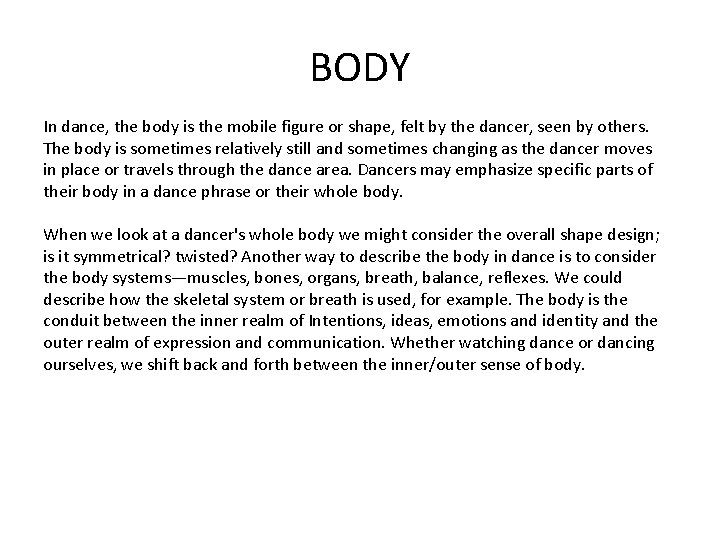 BODY In dance, the body is the mobile figure or shape, felt by the