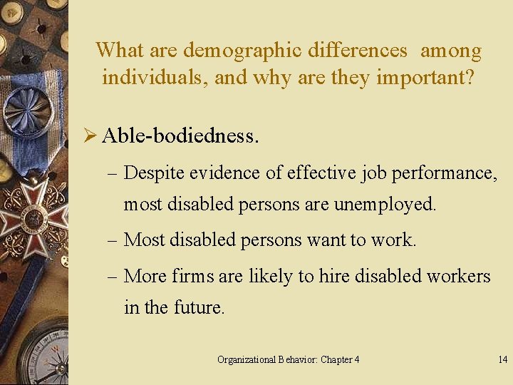 What are demographic differences among individuals, and why are they important? Ø Able-bodiedness. –