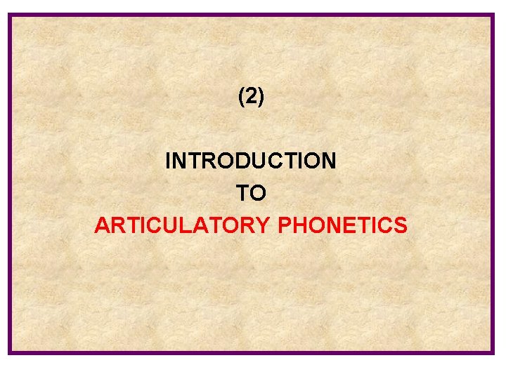 (2) INTRODUCTION TO ARTICULATORY PHONETICS 