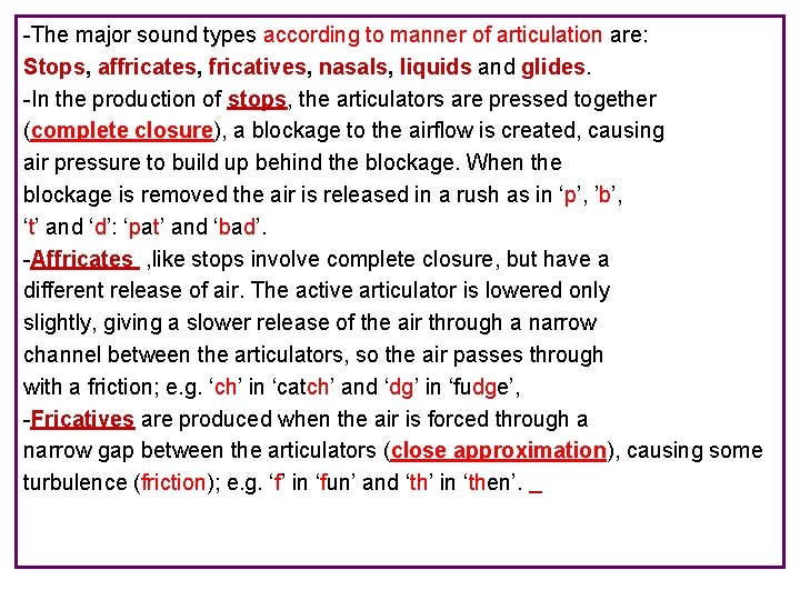 -The major sound types according to manner of articulation are: Stops, affricates, fricatives, nasals,