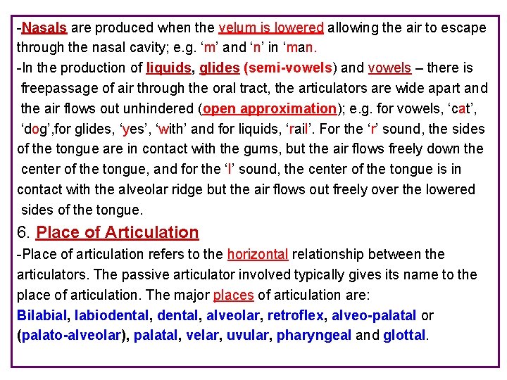 -Nasals are produced when the velum is lowered allowing the air to escape through