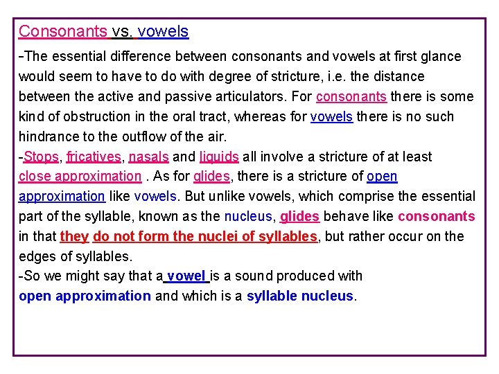 Consonants vs. vowels -The essential difference between consonants and vowels at first glance would