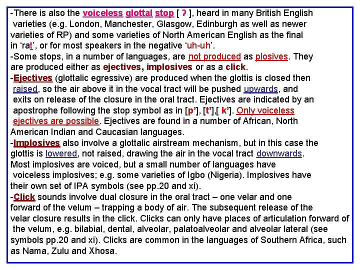 -There is also the voiceless glottal stop [ ʔ ], heard in many British