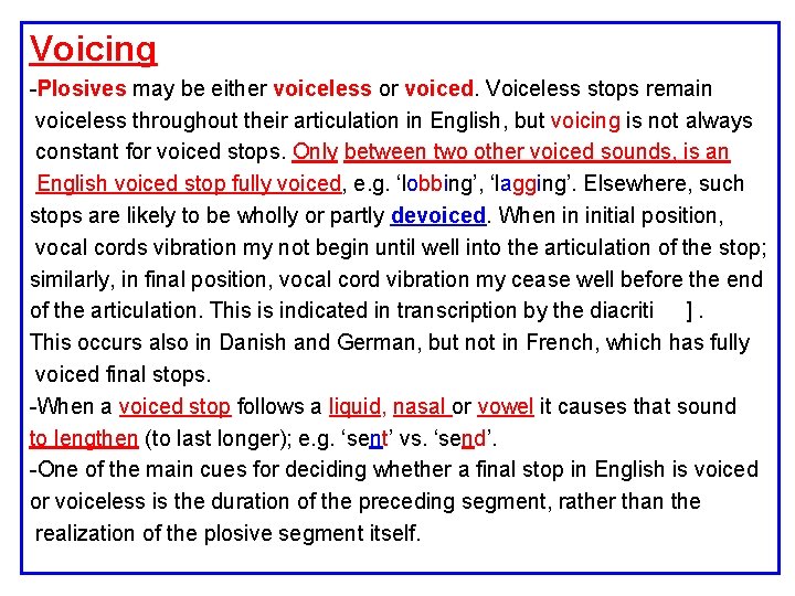 Voicing -Plosives may be either voiceless or voiced. Voiceless stops remain voiceless throughout their