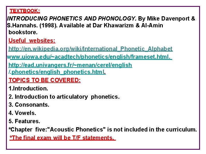  TEXTBOOK: INTRODUCING PHONETICS AND PHONOLOGY. By Mike Davenport & S. Hannahs. (1998). Available