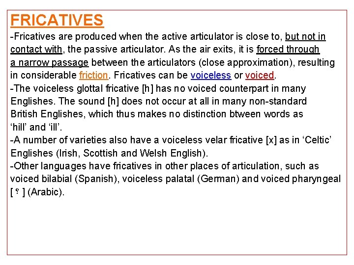 FRICATIVES -Fricatives are produced when the active articulator is close to, but not in