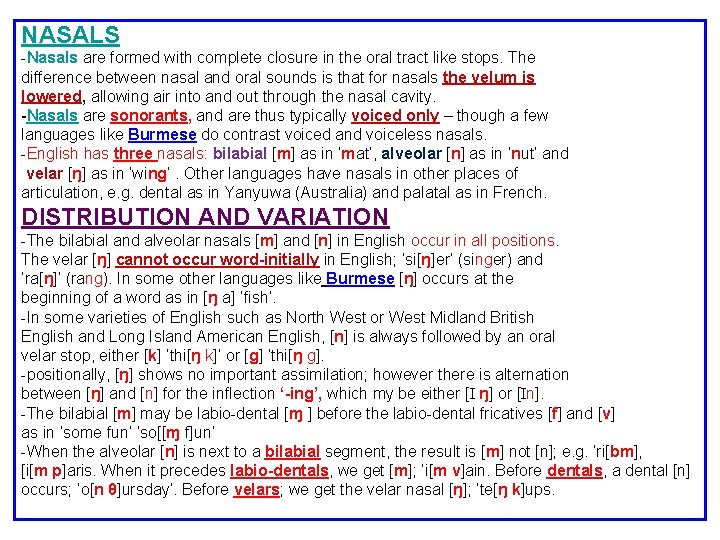 NASALS -Nasals are formed with complete closure in the oral tract like stops. The