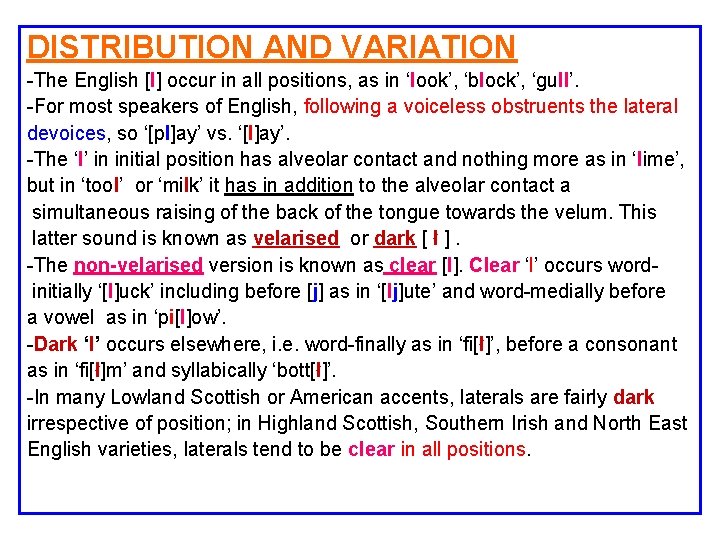 DISTRIBUTION AND VARIATION -The English [l] occur in all positions, as in ‘look’, ‘block’,
