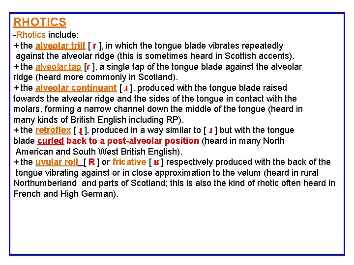 RHOTICS -Rhotics include: + the alveolar trill [ r ], in which the tongue