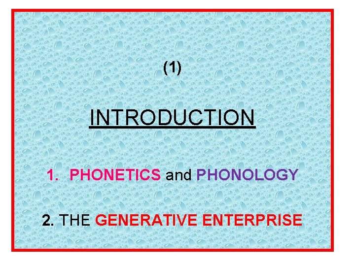 (1) INTRODUCTION 1. PHONETICS and PHONOLOGY 2. THE GENERATIVE ENTERPRISE 