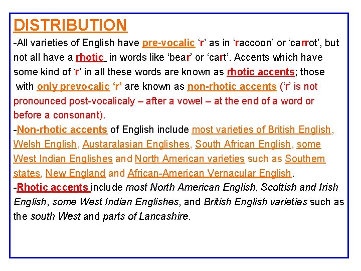 DISTRIBUTION -All varieties of English have pre-vocalic ‘r’ as in ‘raccoon’ or ‘carrot’, but