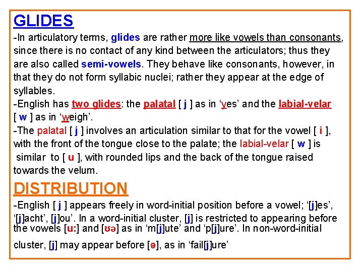 GLIDES -In articulatory terms, glides are rather more like vowels than consonants, since there