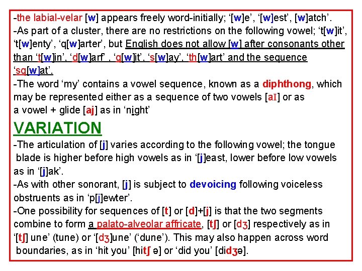 -the labial-velar [w] appears freely word-initially; ‘[w]e’, ‘[w]est’, [w]atch’. -As part of a cluster,