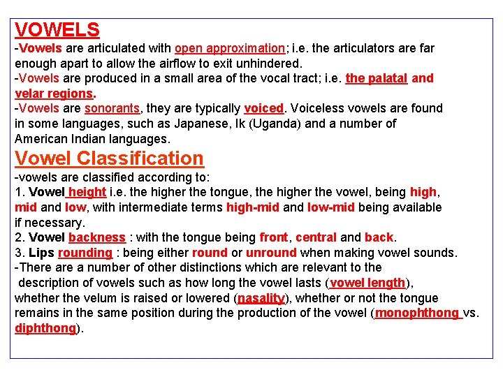 VOWELS -Vowels are articulated with open approximation; i. e. the articulators are far enough
