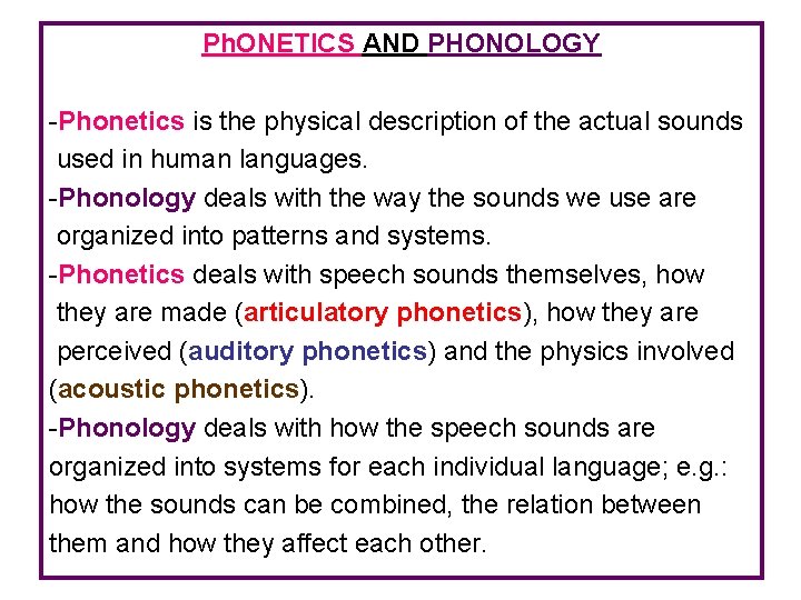 Ph. ONETICS AND PHONOLOGY -Phonetics is the physical description of the actual sounds used