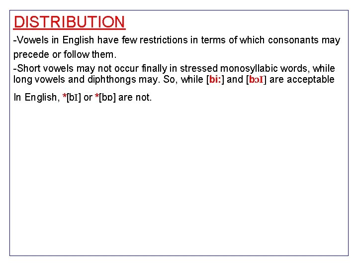 DISTRIBUTION -Vowels in English have few restrictions in terms of which consonants may precede