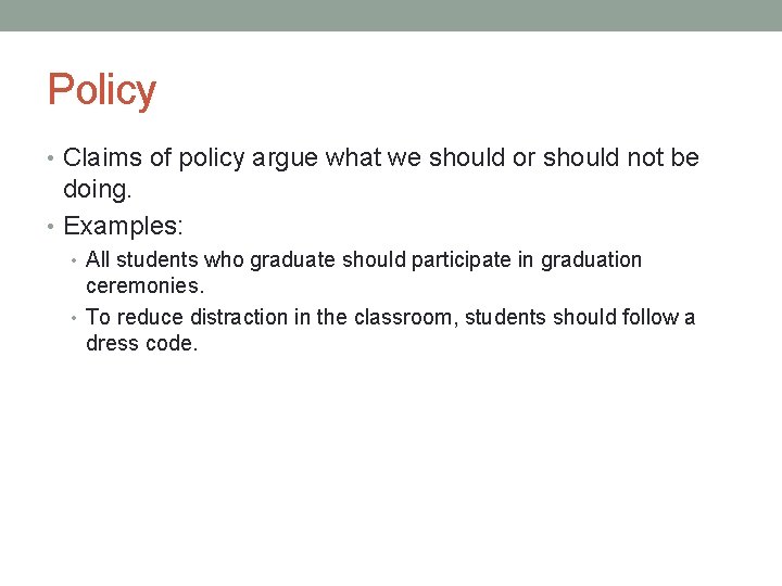 Policy • Claims of policy argue what we should or should not be doing.