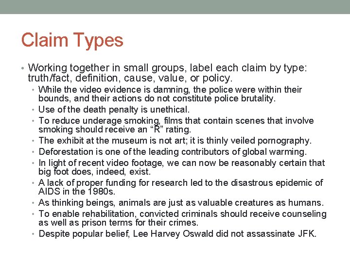 Claim Types • Working together in small groups, label each claim by type: truth/fact,