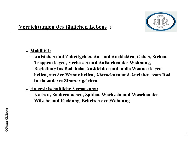 Verrichtungen des täglichen Lebens Mobilität: – Aufstehen und Zubettgehen, An- und Auskleiden, Gehen, Stehen,