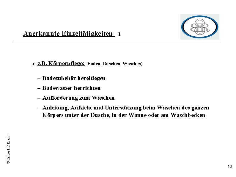 Anerkannte Einzeltätigkeiten z. B. Körperpflege: 1 Baden, Duschen, Waschen) – Badezubehör bereitlegen – Badewasser