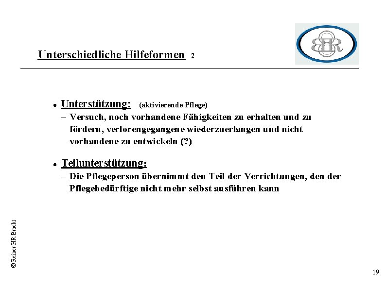 Unterschiedliche Hilfeformen Unterstützung: 2 (aktivierende Pflege) – Versuch, noch vorhandene Fähigkeiten zu erhalten und