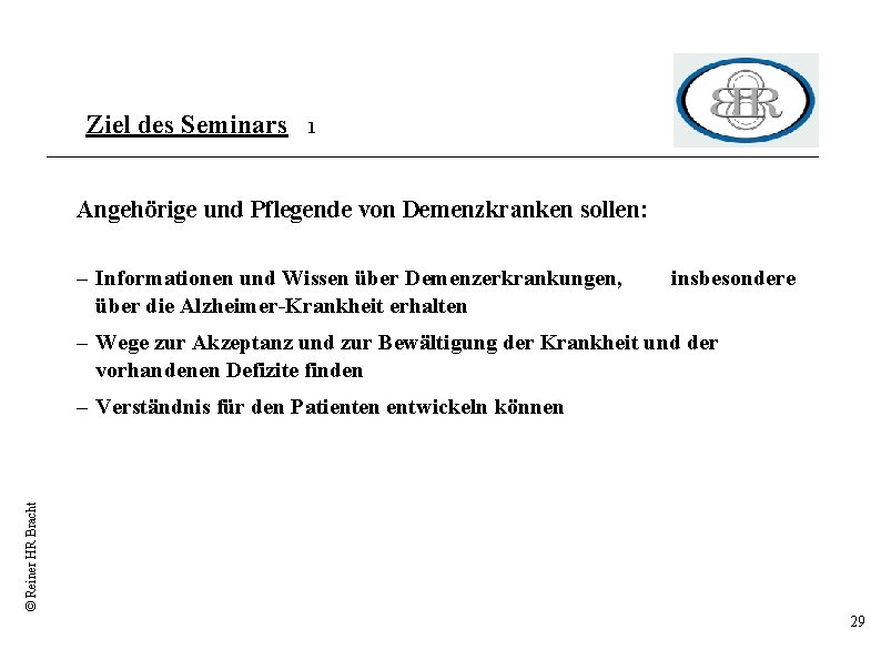 Ziel des Seminars 1 Angehörige und Pflegende von Demenzkranken sollen: – Informationen und Wissen