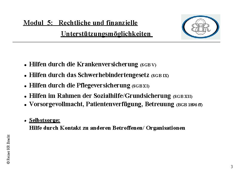 Modul 5: Rechtliche und finanzielle Unterstützungsmöglichkeiten Hilfen durch die Krankenversicherung (SGB V) Hilfen durch