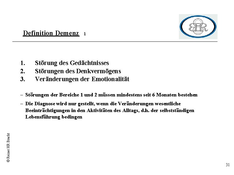 Definition Demenz 1. 2. 3. 1 Störung des Gedächtnisses Störungen des Denkvermögens Veränderungen der