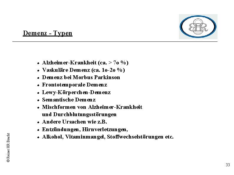 Demenz - Typen © Reiner HR Bracht Alzheimer-Krankheit (ca. > 7 o %) Vaskuläre