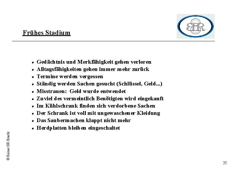 Frühes Stadium © Reiner HR Bracht Gedächtnis und Merkfähigkeit gehen verloren Alltagsfähigkeiten gehen immer