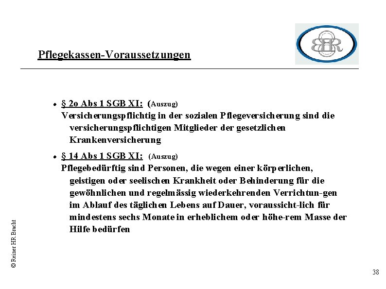 Pflegekassen-Voraussetzungen © Reiner HR Bracht § 2 o Abs 1 SGB XI: (Auszug) Versicherungspflichtig