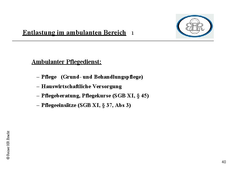 Entlastung im ambulanten Bereich 1 Ambulanter Pflegedienst: – Pflege (Grund- und Behandlungspflege) – Hauswirtschaftliche