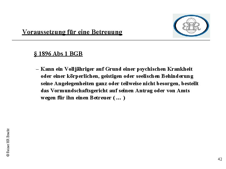 Voraussetzung für eine Betreuung § 1896 Abs 1 BGB © Reiner HR Bracht –