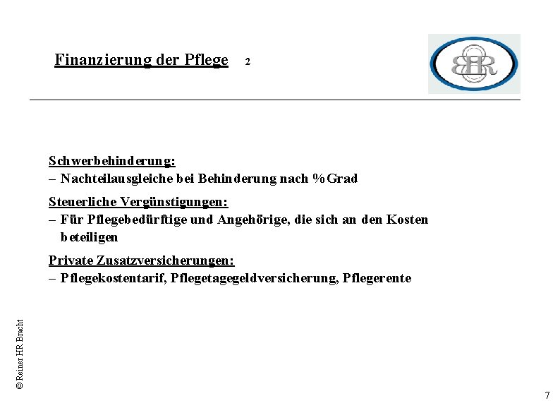 Finanzierung der Pflege 2 Schwerbehinderung: – Nachteilausgleiche bei Behinderung nach %Grad Steuerliche Vergünstigungen: –