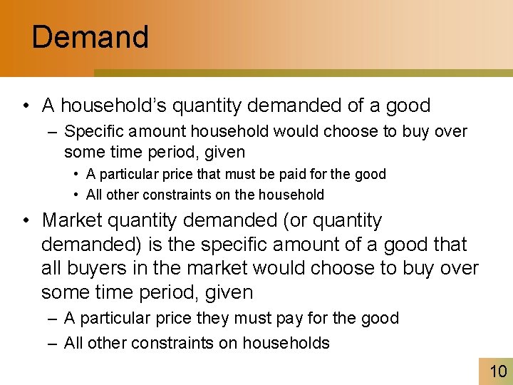Demand • A household’s quantity demanded of a good – Specific amount household would