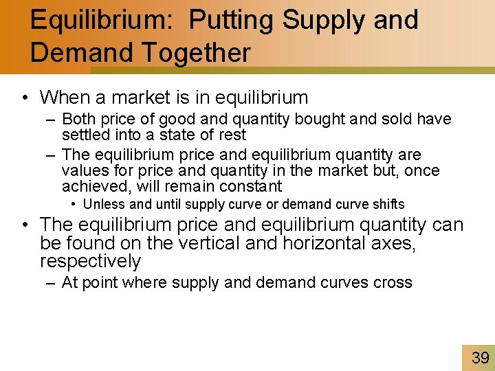 Equilibrium: Putting Supply and Demand Together • When a market is in equilibrium –