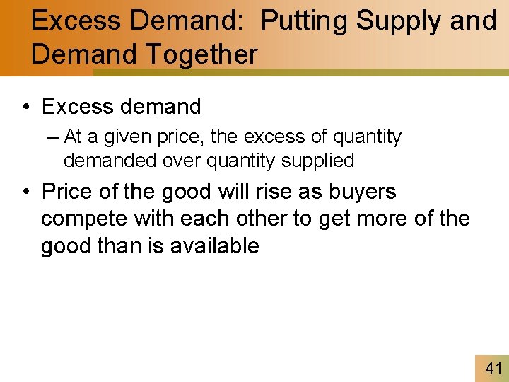 Excess Demand: Putting Supply and Demand Together • Excess demand – At a given