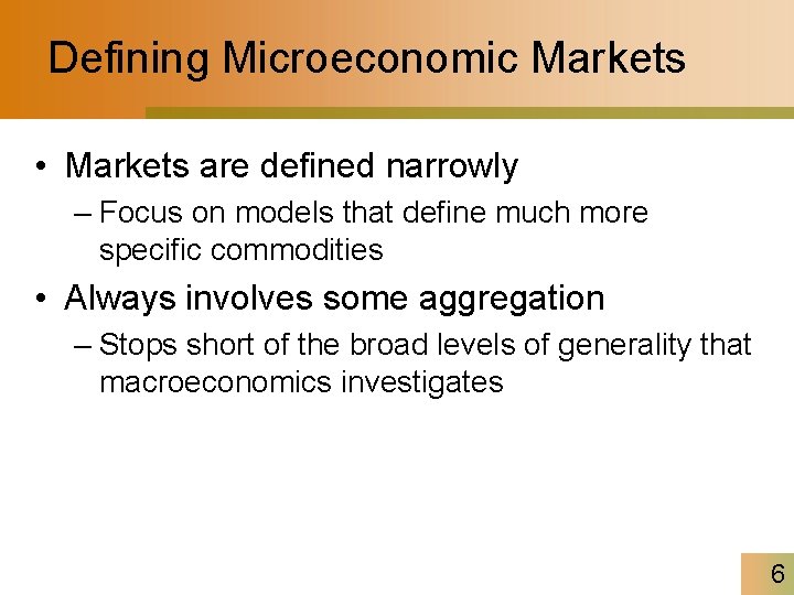 Defining Microeconomic Markets • Markets are defined narrowly – Focus on models that define