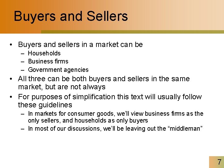 Buyers and Sellers • Buyers and sellers in a market can be – Households