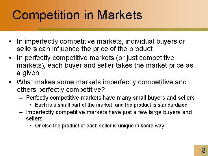 Competition in Markets • In imperfectly competitive markets, individual buyers or sellers can influence