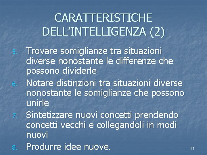 CARATTERISTICHE DELL’INTELLIGENZA (2) 5. 6. 7. 8. Trovare somiglianze tra situazioni diverse nonostante le