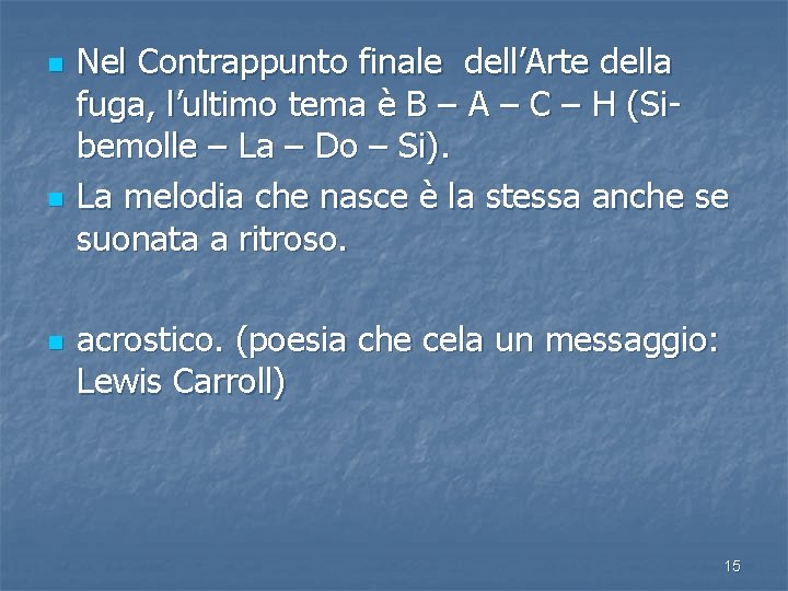n n n Nel Contrappunto finale dell’Arte della fuga, l’ultimo tema è B –