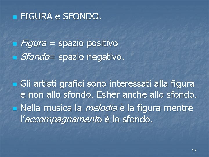 n n n FIGURA e SFONDO. Figura = spazio positivo Sfondo= spazio negativo. Gli