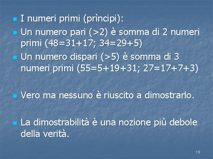 n n n I numeri primi (prìncipi): Un numero pari (>2) è somma di