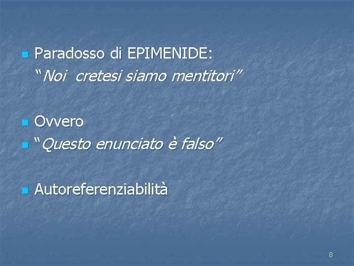 n Paradosso di EPIMENIDE: “Noi cretesi siamo mentitori” n Ovvero “Questo enunciato è falso”